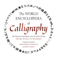 Title: The World Encyclopedia of Calligraphy: The Ultimate Compendium on the Art of Fine Writing-History, Craft, Technique, Author: Christopher Calderhead