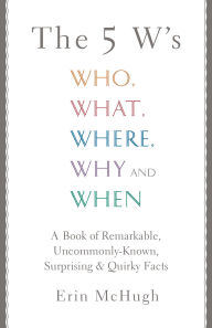 Title: The 5 W's: Who, What, Where, Why and When, Author: Erin McHugh