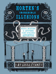 Title: Horten's Incredible Illusions: Magic, Mystery & Another Very Strange Adventure, Author: Lissa Evans