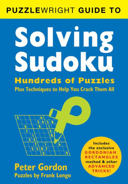 Puzzlewright Guide to Solving Sudoku: Hundreds of Puzzles Plus ...