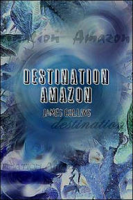 Title: Destination Amazon, Author: James Collins