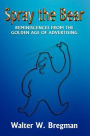Spray the Bear: Reminiscences From the Golden Age of Advertising