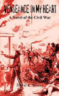 Vengeance in My Heart: A Novel of the Civil War