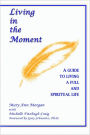 Living in the Moment: A Guide to Living a Full and Spiritual Life