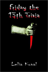 Title: Friday the 13th Trivia, Author: Lelia Moncure Koval