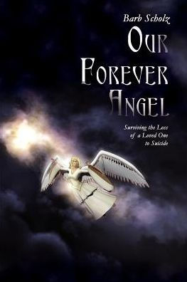 Our Forever Angel: Surviving the Loss of a Loved One to Suicide
