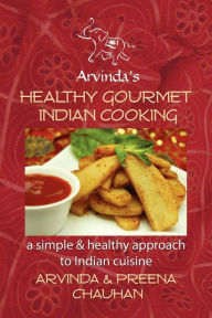 Title: Healthy Gourmet Indian Cooking, Author: Arvinda Chauhan