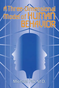 Title: A Three-Dimensional Model of Human Behavior, Author: Michael Pak M D
