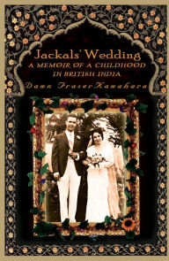 Title: Jackals' Wedding: A Memoir of a Childhood in British India, Author: Dawn Kawahara