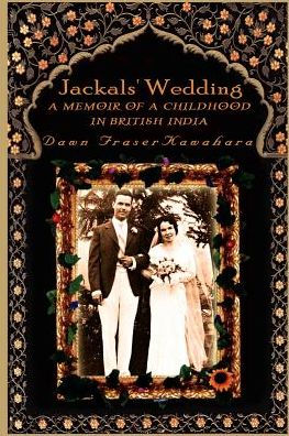 Jackals' Wedding: A Memoir of a Childhood in British India
