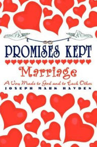 Promises Kept: Marriage - A Vow Made to God and to Each Other