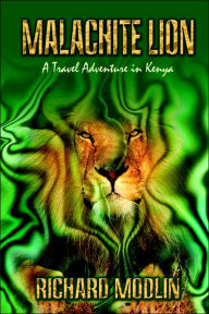 Title: Malachite Lion: A Travel Adventure in Kenya, Author: Richard Modlin