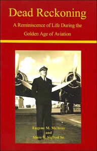 Title: Dead Reckoning: A Reminiscence of Life During the Golden Age of Aviation, Author: Eugene M McAvoy