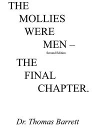 Title: The Mollies Were Men (Second Edition): The Final Chapter, Author: Dr. Thomas Barrett