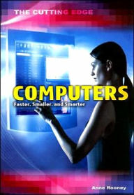 Computers: Faster, Smaller, and Smarter
