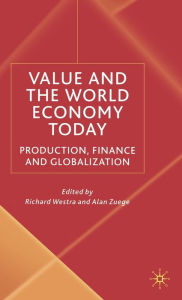 Title: Value and the World Economy Today: Production, Finance and Globalization, Author: R. Westra