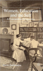 Title: Women, Education and the Self: A Foucauldian Perspective, Author: M. Tamboukou