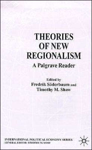 Title: Theories of New Regionalism: A Palgrave Macmillan Reader, Author: F. Sïderbaum