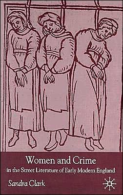 Women and Crime in the Street Literature of Early Modern England