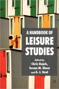 Title: A Handbook of Leisure Studies / Edition 1, Author: C. Rojek
