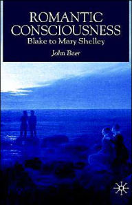 Title: Romantic Consciousness: Blake to Mary Shelley, Author: J. Beer