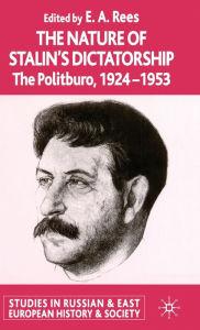 Title: The Nature of Stalin's Dictatorship: The Politburo 1928-1953, Author: E. A. Rees