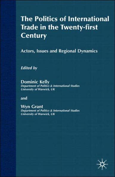 The Politics of International Trade in the 21st Century: Actors, Issues and Regional Dynamics