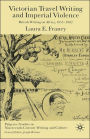 Victorian Travel Writing and Imperial Violence: British Writing on Africa, 1855-1902