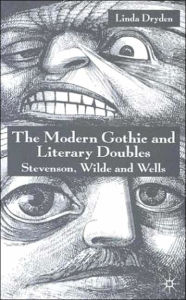 Title: The Modern Gothic and Literary Doubles: Stevenson, Wilde and Wells, Author: L. Dryden
