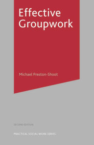 Title: Effective Groupwork / Edition 2, Author: Michael Preston-Shoot