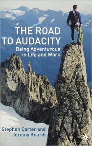 Title: The Road to Audacity: Being Adventurous in Life and Work, Author: S. Carter