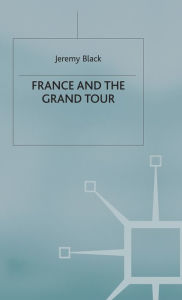 Title: France and the Grand Tour, Author: J. Black