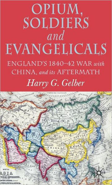 Opium, Soldiers and Evangelicals: England's 1840-42 War with China and its Aftermath