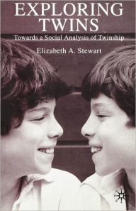 Title: Exploring Twins: Towards a Social Analysis of Twinship, Author: E. Stewart