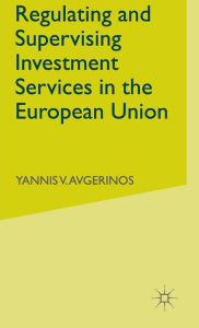 Title: Regulating and Supervising Investment Services in the European Union, Author: Y. Avgerinos