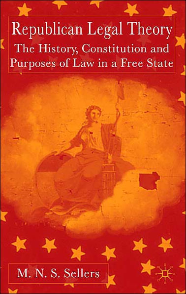 Republican Legal Theory: The History, Constitution and Purposes of Law in a Free State