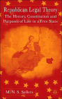 Republican Legal Theory: The History, Constitution and Purposes of Law in a Free State