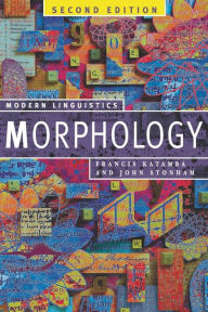 Title: Morphology: Palgrave Modern Linguistics / Edition 2, Author: Francis Katamba