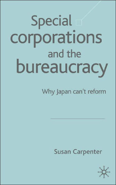 Special Corporations and the Bureaucracy: Why Japan Can't Reform