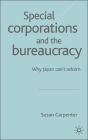 Special Corporations and the Bureaucracy: Why Japan Can't Reform