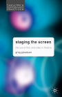 Staging the Screen: The Use of Film and Video in Theatre