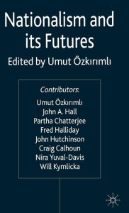 Title: Nationalism and its Futures, Author: U. Ozkirimli