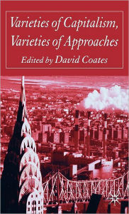 Title: Varieties of Capitalism, Varieties of Approaches, Author: D. Coates