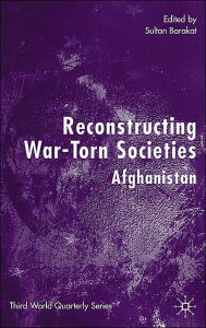 Title: Reconstructing War-Torn Societies: Afghanistan, Author: S. Barakat