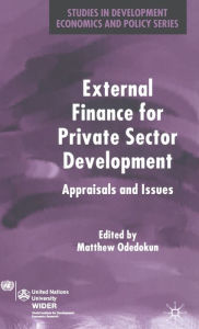 Title: External Finance for Private Sector Development: Appraisals and Issues, Author: M. Odedokun