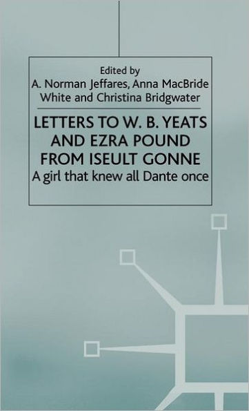 Letters to W.B.Yeats and Ezra Pound from Iseult Gonne: A Girl That Knew All Dante Once