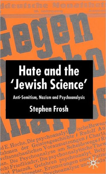 Hate and the 'Jewish Science': Anti-Semitism, Nazism and Psychoanalysis
