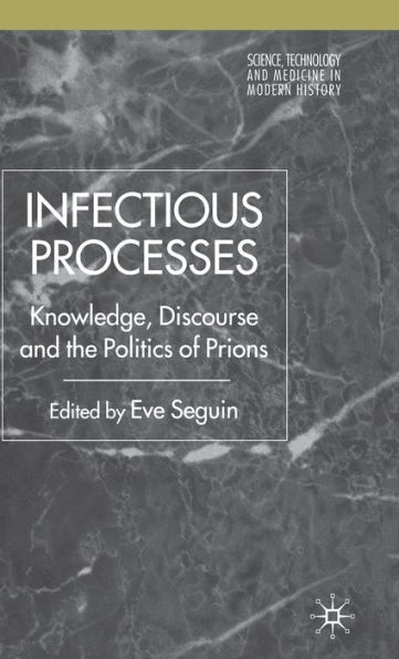 Infectious Processes: Knowledge, Discourse, and the Politics of Prions