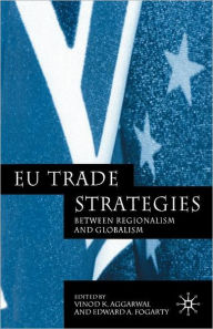 Title: EU Trade Strategies: Regionalism and Globalism / Edition 1, Author: V. Aggarwal