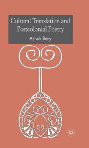 Title: Cultural Translation and Postcolonial Poetry, Author: A. Bery